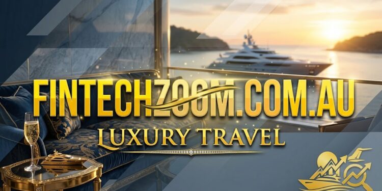 FintechZoom.com.au Luxury Travel